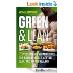 FREE Green & Lean: 20 Vegetarian and Vegan Recipes for Building Muscle, Getting Lean, and Staying Healthy [Kindle Book] 4* Rated At Amazon - Gratisfaction UK