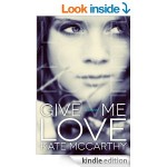 FREEBIE Give Me Love [Kindle Edition] by Kate McCarthy FREE at Amazon - Gratisfaction UK